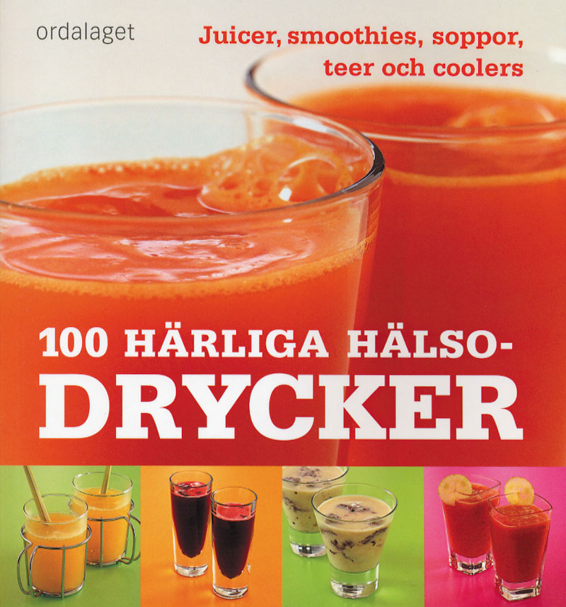 Book Cover: 100 härliga hälsodrycker – Juicer, smoothies, soppor, teer och coolers