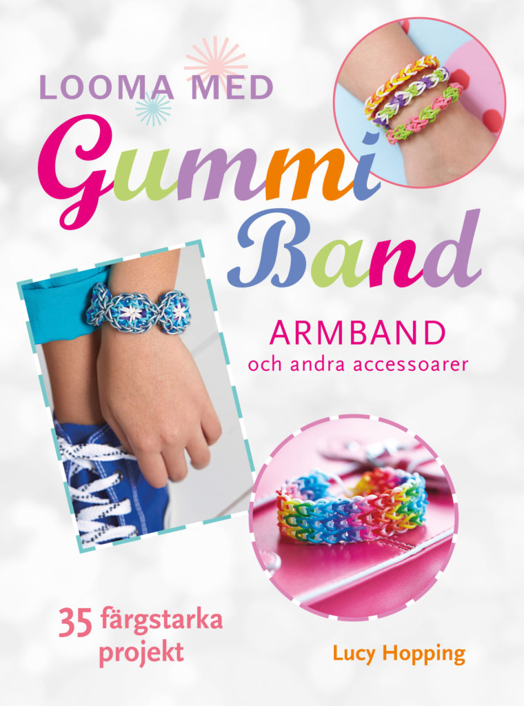 Book Cover: Looma med gummiband – armband och andra accessoarer – 35 färgstarka projekt